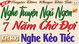 5 Phút #nghe truyện ngủ ngon:  7 NĂM CHỜ ĐỢI  - Tiểu thuyết hiện thực việt nam 2025