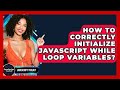 How To Correctly Initialize JavaScript While Loop Variables? - JavaScript Toolkit