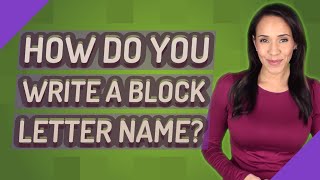 How do you write a block letter name?