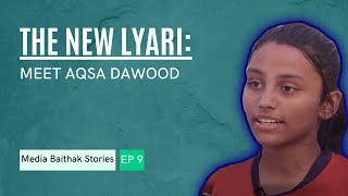 The New Lyari: Meet Aqsa Dawood