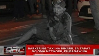QRT: Barker ng taxi na binaril sa tapat ng GMA Network, pumanaw na