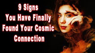 9 Signs That You Have Finally Found Your Cosmic Connection