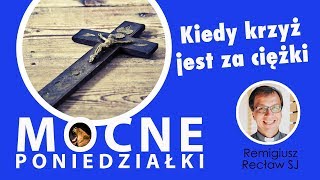 Kiedy krzyż jest za ciężki - Remigiusz Recław SJ