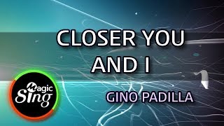 [MAGICSING Karaoke] GINO PADILLA_CLOSER YOU AND I karaoke | Tagalog