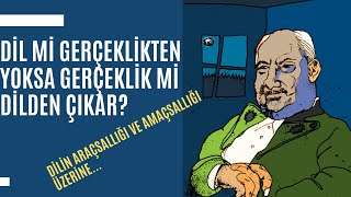 Dilin Araçsallığının Önemi | Dil mi Gerçeklikten Çıkar Yoksa Gerçeklik mi Dilden? :)