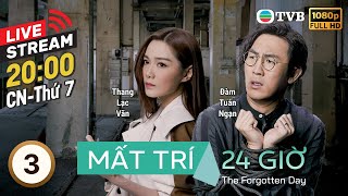 [LIVE] Phim TVB Mất Trí 24 Giờ (The Forgotten Day) 3/27 | Quách Tấn An, Đàm Tuấn Ngạn | 2022