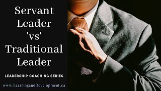 How is a Servant Leader Different from a Traditional Leader: Leadership Coaching Series