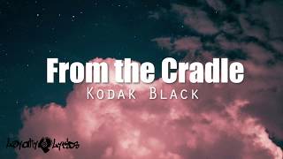 From The Cradle - Kodak Black - Lyrics