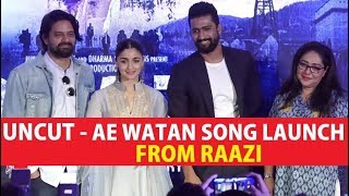 UNCUT - 'Ae Watan' Song Launch | Raazi Movie | Alia Bhatt | Arijit Singh