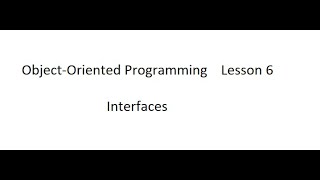 Object-Oriented Programming Lesson 6 Interfaces