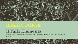 HTML COURSE | HTML Elements | Nested HTML Elements Part 4