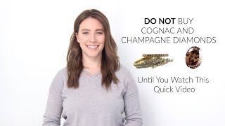 Do NOT Buy Cognac and Champagne Diamonds!