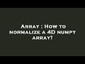 Array : How to normalize a 4D numpy array?