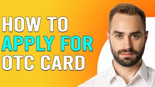How To Apply For OTC Card (How To Qualify And Get OTC Card)