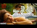 Download 'Tu Hai Ki Nahi (Unplugged)' FULL AUDIO SONG | Roy | Tulsi Kumar Songs | T-Series In Mp4 3Gp Full HD Video