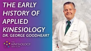 The Early History of Applied Kinesiology \u0026 Touch for Health Part #1: Dr. George Goodheart