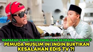 NEKATTT !! PEMUDA MUSLIM INI INGIN BUKTIKAN KESALAHAN EDIS TV ?!