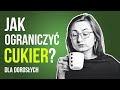 Jak ograniczyć cukier w diecie dorosłego? (5 wskazówek)