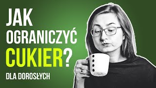 Jak ograniczyć cukier w diecie dorosłego? (5 wskazówek)