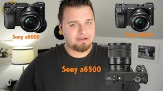 Sony a6500, a6300, a6000- Which To Buy?