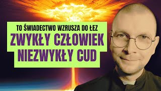 TO ŚWIADECTWO WZRUSZA DO ŁEZ: ZWYKŁY CZŁOWIEK, NIEZWYKŁY CUD | ks. Mateusz Szerszeń CSMA