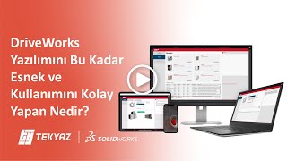 DriveWorks Yazılımını Bu Kadar Esnek ve Kullanımını Kolay Yapan Nedir?