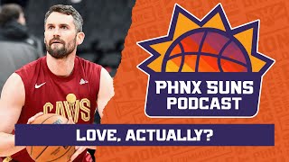 Kevin Love and the Phoenix Suns, are they a match? | PHNX Suns Podcast