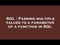 SQL : Passing multiple values to a parameter of a function in SQL