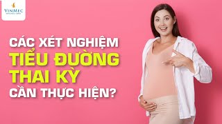 Các xét nghiệm tiểu đường thai kỳ cần thực hiện| Ths. Bs Huỳnh Vưu Khánh Linh - Vinmec Phú Quốc