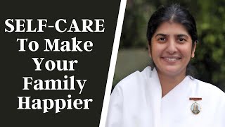 Self-Care Tips: How to Self-Care to make your Family Happier - Part 1 | BK Shivani