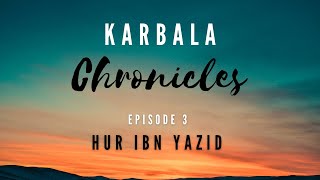 Episode 3: Hur ibn Yazid | Karbala Chronicles with Sayyid Hussain Makke