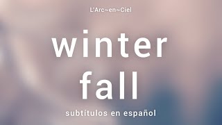 「winter fall」- L’Arc〜en〜Ciel [Sub. Español + Lyrics]