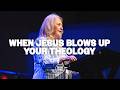 When Jesus Blows Up Your Theology | Dr. Teresa Conlon