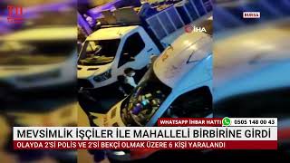 MEVSİMLİK İŞÇİLER İLE MAHALLELİ BİRBİRİNE GİRDİ