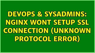 DevOps & SysAdmins: NGINX wont setup ssl connection (unknown protocol error)