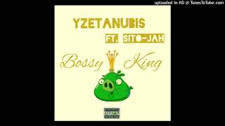 YzetAnubis - Bossy King ( feat. Sito-Jah )(Official Audio)