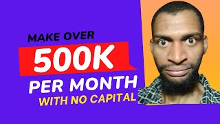 How to make money online with No Capital in 2023 (Make #500k monthly with Zero Skill and Capital)