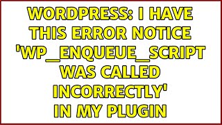 Wordpress: I have this error notice 'wp_enqueue_script was called incorrectly' in my plugin