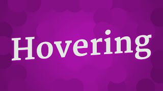 HOVERING pronunciation • How to pronounce HOVERING