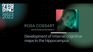 Rosa Cossart: Development of internal cognitive maps in the hippocampus | ESISyNC 2022