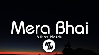 Vikas Naidu - Mera Bhai (Lyrics) feat. Shubham Singh Rajput