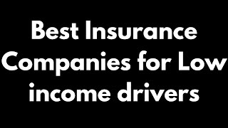 Best Insurance Companies for Low income drivers 2023