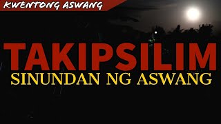 TAKIPSILIM - SINUNDAN NG ASWANG