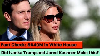 Did Ivanka Trump and Jared Kushner Earn $640 Million While Serving in the White House?