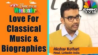 Love For Classical Music \u0026 Biographies- Akshay Kothari, LinkedIn on Weekender, CNBC-TV18