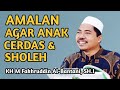 AMALAN AGAR ANAK CERDAS DAN SHOLEH | KH Fakhruddin Al Bantani