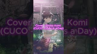 Cover - Shoko Komi (CUCO - Lover Is a Day)