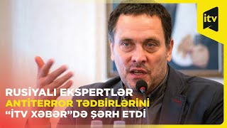 Rusiyalı ekspertlər antiterror tədbirlərini “İTV Xəbər”də şərh etdi