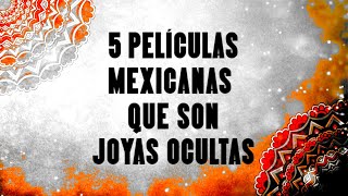 5 Películas mexicanas que son joyas ocultas