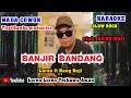 BANJIR BANDANG - Karaoke SLOWROCK - Nada COWOK - Cipt : Bang Ruji.